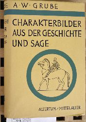 Pfeifer, Wilhelm und Hans Warg.  A. W. Grube Charakterbilder aus der Geschichte und Sage. Altertum und Mittelalter. Teil 1 und Teil 2. 