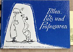 Schffer, Armin.  Pillen, Puls und Professoren : Medizinisch-Heiteres in 36 Zeichnungen. Mit e. Vorw. von Martin Beheim-Schwarzbach 