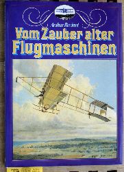 Bechtel, Arthur [Bearb.].  Vom Zauber alter Flugmaschinen. die Frhzeit des Fliegens mit ber 100 groteils farbigen Abbildungen frher Flugapparate. 