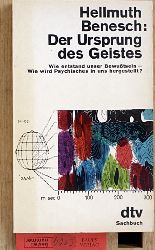 Benesch, Hellmuth.  Der Ursprung des Geistes. Wie entstand unser Bewusstsein, wie wird Psychisches in uns hergestellt?. 