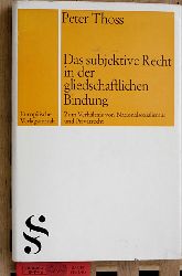 Thoss, Peter.  Das subjektive Recht in der gliedschaftlichen Bindung : Zum Verhltnis von Nationalsozialismus und Privatrecht. 