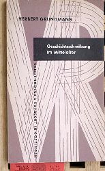 Grundmann, Herbert.  Geschichtsschreibung im Mittelalter, Gattungen, Epochen, Eigenart. 
