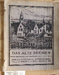  Das alte Bremen. Eine Festgabe zum VIII. Niedersachsentage in Bremen Vom 3. bis 6. Oktober 1909 1 farbiges Vorsatzbild viele Fotos im Text 