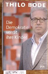 Bode, Thilo.  Die Demokratie verrt ihre Kinder. 