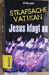 Weyland, Uli.  Strafsache Vatikan : Jesus klagt an. Mitarb.: Claudia Borowy 
