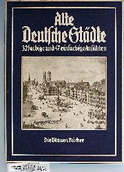   Alte Deutsche Stdte in Ansichten aus drei Jahrhunderten. 32 farbige und 47 einfarbige Ansichten. Die Blauen Bcher 