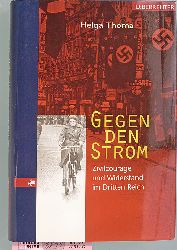 Thoma, H.  Gegen den Strom. Zivilcourage und Widerstand im Dritten Reich 