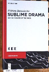 Baraniecka, Elzbieta.  Sublime Drama: British Theatre of the 1990s Contemporary Drama in English Studies Vol. 23 