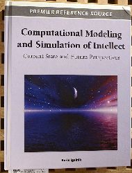 Igelnik, Boris.  Computational Modeling and Simulation of Intellect Current State and Future Perspectives. Premier Reference Source 