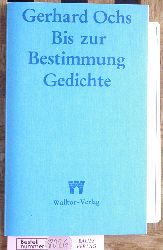 Ochs, Gerhard.  Bis zur Bestimmung. Gedichte. 