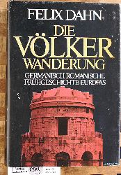 Dahn, Felix.  Die Vlkerwanderung. Germanisch Romanische Frhgeschichte Europas. Ausgewhlt von Curt Hotzel. 