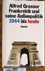 Grosser, Alfred.  Frankreich und seine Auenpolitik 1944 bis heute. Aus dem Franzsischen von Reinhard Kreuz und Marianne Punstein 
