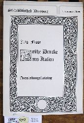 Fligge, Jrg.  Frhe Drucke aus Italien : Ausstellungskatalog ; [Ausstellung vom 2. - 22. Mai 1985]. Hrsg.: Stadt Duisburg - Stadtbibliothek, zu d. 9. Duisburger Akzenten 