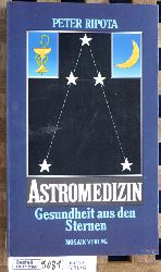 Ripota, Peter.  Astromedizin : Gesundheit aus den Sternen. Heinz Bogner Illustrationen 