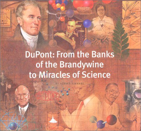 Kinnane, Adrian:   DuPont: From the Banks of the Brandywine to Miracles of Science. 