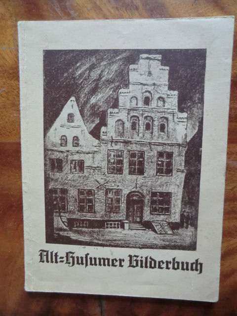 Mit Texten von Felix Schmeißer u. a.  Alt-Husumer Bilderbuch 