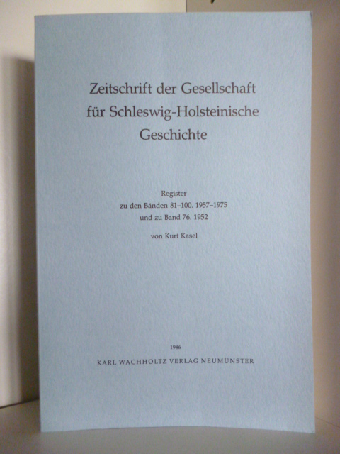 Kasel, Kurt  Zeitschrift der Gesellschaft für Schleswig-Holsteinische Geschichte. Register zu den Bänden 81 - 100, 1957 - 1975 und zu Band 76, 1952 