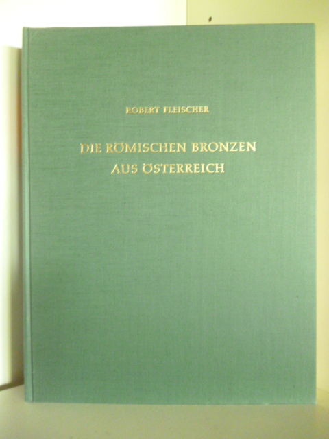 Fleischer, Robert  Die Römischen Bronzen aus Österreich 