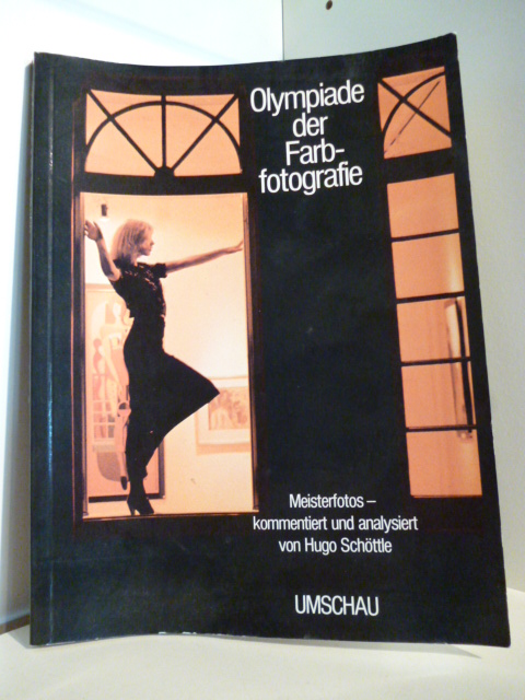 Kommentiert und analysiert von Hugo Schöttle  Olympiade der Farbfotografie. Meisterfotos 