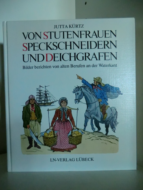 Kürtz, Jutta:  Von Stutenfrauen, Speckschneidern und Deichgrafen. Bilder berichten von alten Berufen an der Waterkant 