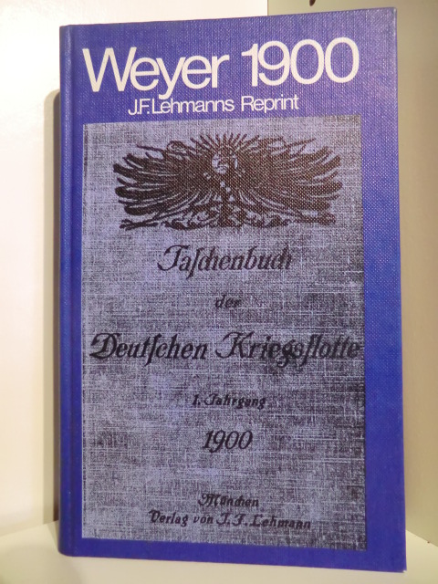 Herausgegeben von B. Weyer, Kapitänleutnant a. D.  Weyer 1900. Taschenbuch der Deutschen Kriegsflotte. 1. Jahrgang 1900. Reprintausgabe 