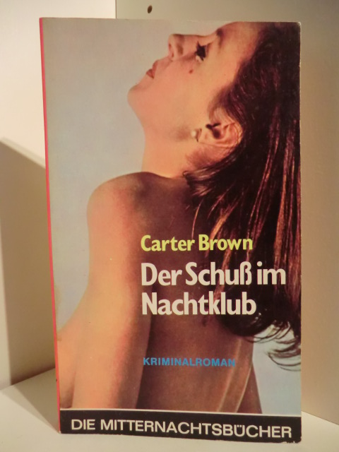 Brown, Carter  Die Mitternachtsbücher. Der Schuß im Nachtklub 