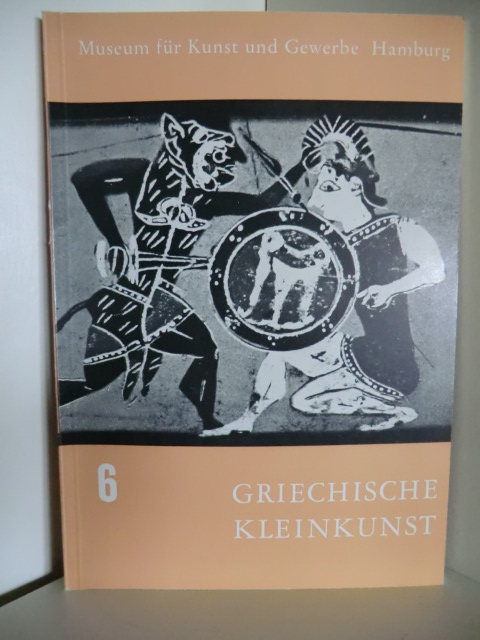 Bearbeitet von Herbert Hoffmann  Bilderhefte des Museums für Kunst und Gewerbe Hamburg. Band VI: Griechische Kleinkunst 