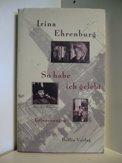 Herausgegeben und aus dem Russischen übersetzt von Antje Leetz  Irina Ehrenburg. So habe ich gelebt. Erinnerungen aus dem 20. Jahrhundert 