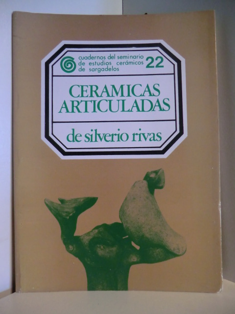 De Silverio Rivas  Cuadernos del seminario de estudios ceramicos de sargadelos 22. Ceramicas Articuladas 