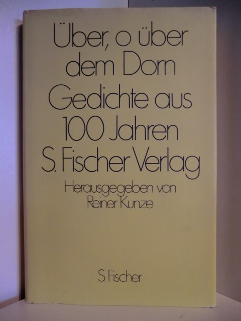 Herausgegeben von Reiner Kunze  Über, o über dem Dorn. Gedichte aus 100 Jahren S. Fischer Verlag 