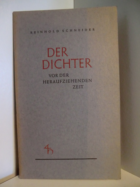 Schneider, Reinhold  Der Dichter vor der heraufziehenden Zeit 