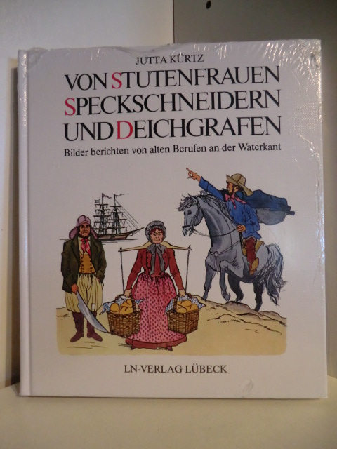 Kürtz, Jutta  Von Stutenfrauen, Speckschneidern und Deichgrafen. Bilder berichten von alten Berufen an der Waterkant (originalverschweißtes Exemplar) 