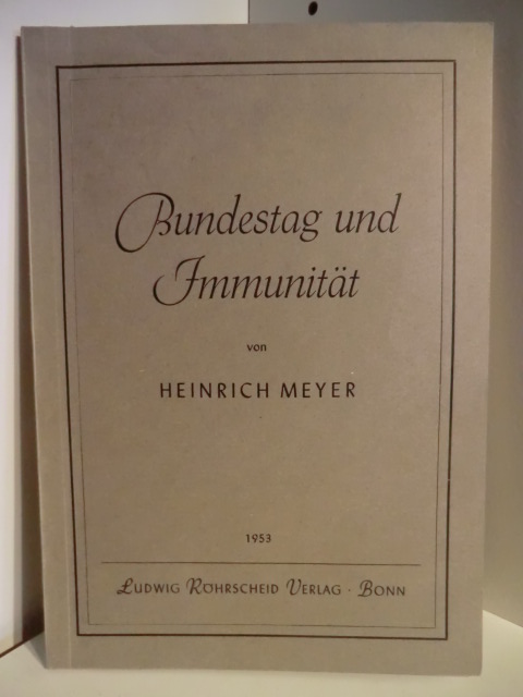 Meyer, Heinrich  Bundestag und Immunität. Kritische Würdigung der Praxis des ersten Deutschen Bundestages in Immunitätssachen 