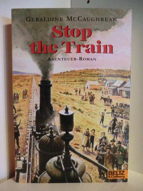 McCaughrean, Geraldine  Stop the Train 