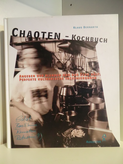 Bernharth, Klaus  Chaoten-Kochbuch. Angeben und Blenden was das Zeug hält. Perfekte kulinarische Inszenierungen 