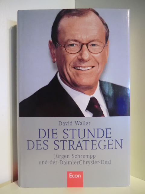Waller, David  Die Stunde des Strategen. Jürgen Schrempp und der Daimler Chrysler-Deal 