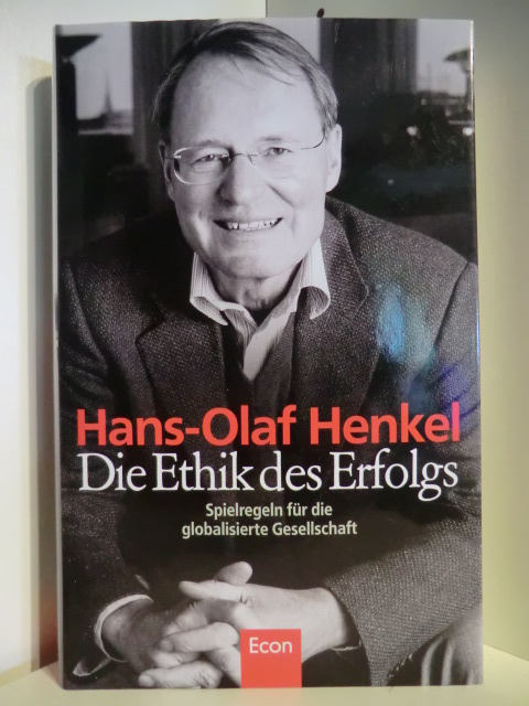 Henkel, Hans-Olaf  Die Ethik des Erfolgs. Spielregeln für die globalisierte Gesellschaft 