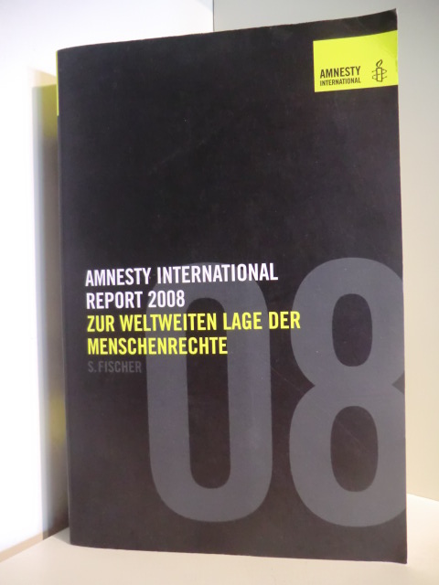 Verantwortlich: Birgit Stegmayer  Amnesty International Report 2008. Zur weltweiten Lage der Menschenrechte 