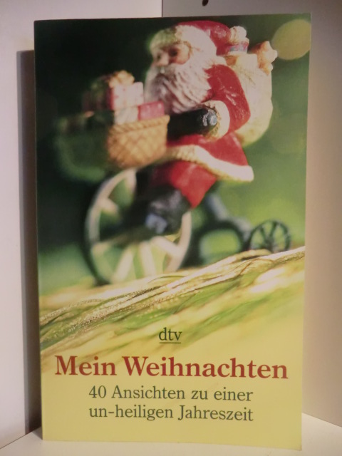 Herausgegeben von Brigitta Rambeck  Mein Weihnachten. 40 Ansichten zu einer un-heiligen Jahreszeit 