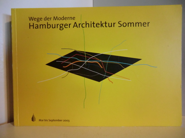 Mit einem Vorwort von Ullrich Schwarz:  2003 Wege der Moderne. Hamburger Architektur Sommer 