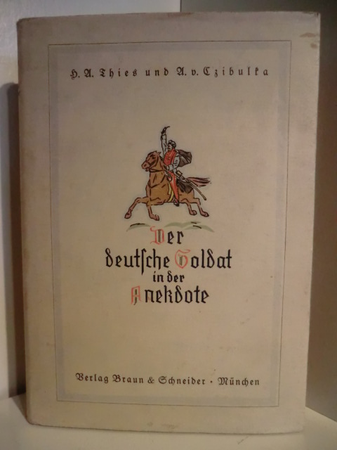 H. A. Thies und A. v. Czibulka:  Der deutsche Soldat in der Anekdote 