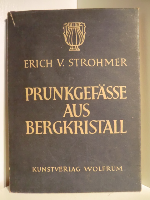 Strohmer, Erich von  Prunkgefässe aus Bergkristall 