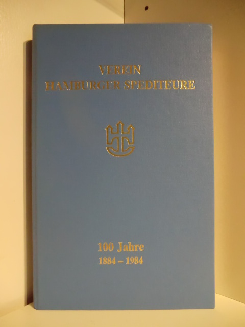 Herausgeber: Verein Hamburger Spediteure  100 Jahre Verein Hamburger Spediteure 1884 - 1984 