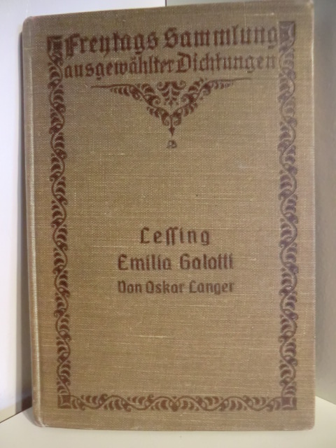 Herausgegeben von Oskar Langer  Freytags Schulausgaben und Hilfsbücher für den deutschen Unterricht. Gotthold Ephraim Lessing. Emilia Galotti. Ein Trauerspiel in fünf Aufzügen 