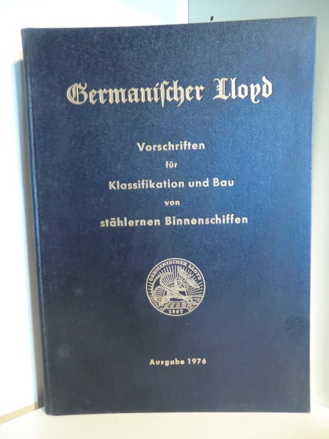 Keine Autorenangaben  Germanischer Lloyd. Vorschriften für Klassifikation und Bau von stählernen Binnenschiffen. Ausgabe 1976 