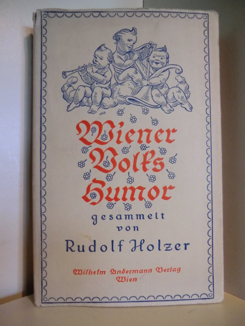 Gesammelt und herausgegeben von Rudolf Holzer  Wiener Volks-Humor, Harfinisten und Volkssänger 
