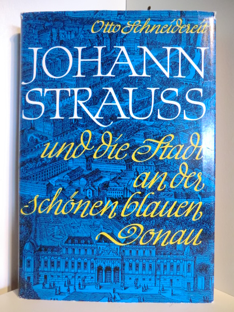 Schneidereit, Otto  Johann Strauss und die Stadt an der schönen blauen Donau 
