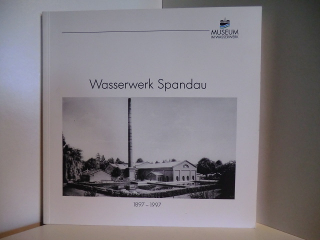 Text und Recherche: Günther Kley  Wasserwerk Spandau 1897 - 1997 