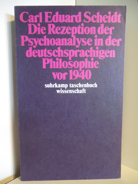 Scheidt, Carl Eduard  Die Rezeption der Psychoanalyse in der deutschsprachigen Philosophie vor 1940 