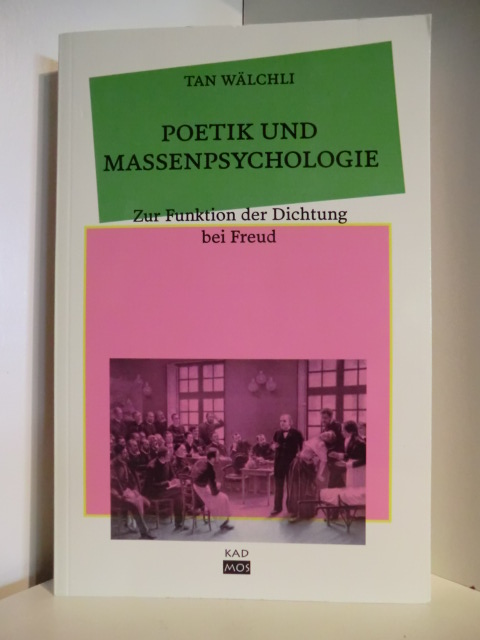 Wälchli, Tan  Poetik und Massenpsychologie. Zur Funktion der Dichtung bei Freud 